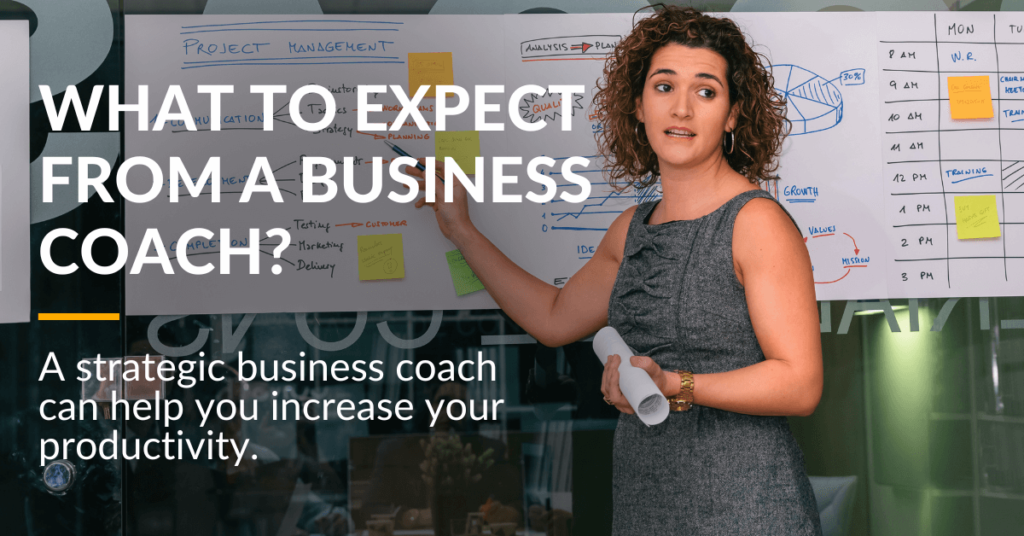 A strategic business coach will help you increase your productivity