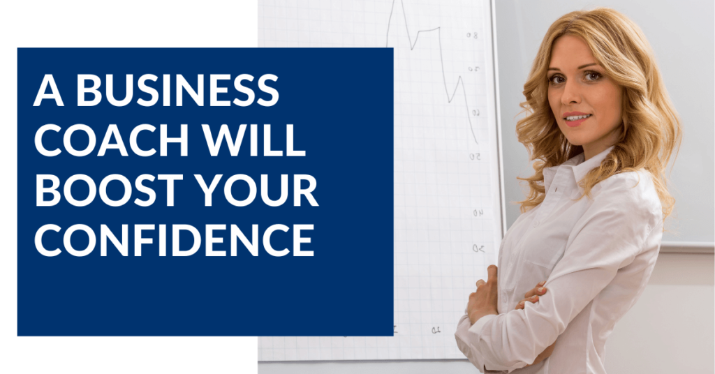 business coaches will help boost your confidence