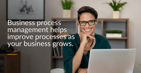 Business process management helps Improve processes as your business grows
