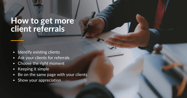 What are 4 steps to get more client referrals