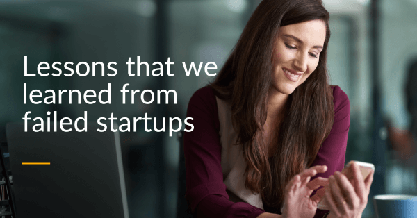 Lessons that we learned from failed startups