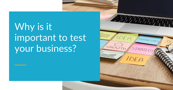 Why is it important to test your business