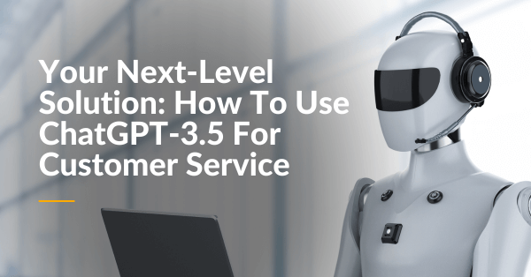 Using Chat GPT-3.5 For Customer Service
