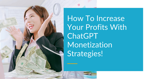 Strategies for Maximizing Earnings with ChatGPT Monetization