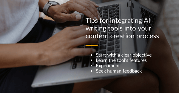 Tips for integrating AI writing tools into your content creation process