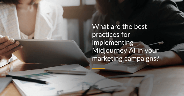 Best practices for implementing Midjourney AI in marketing campaigns
